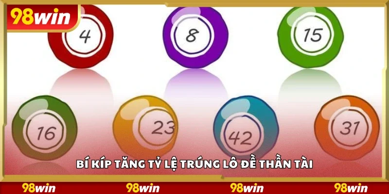 Bí kíp tăng tỷ lệ trúng lô đề thần tài