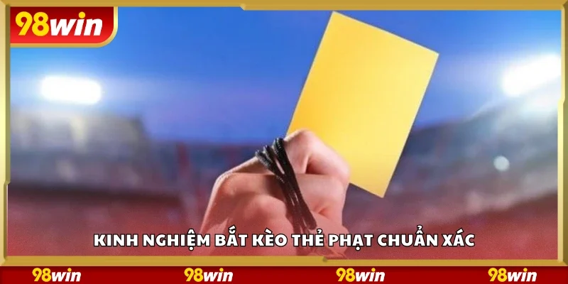 Các kinh nghiệm bắt kèo thẻ phạt chuẩn xác