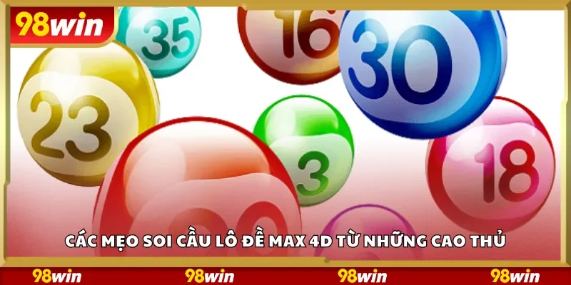 Các mẹo soi cầu lô đề Max 4D từ những cao thủ