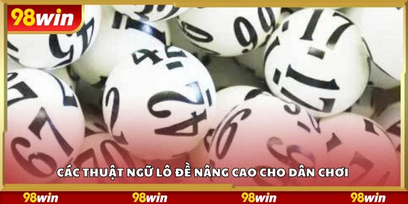 Các thuật ngữ lô đề nâng cao cho dân chơi 