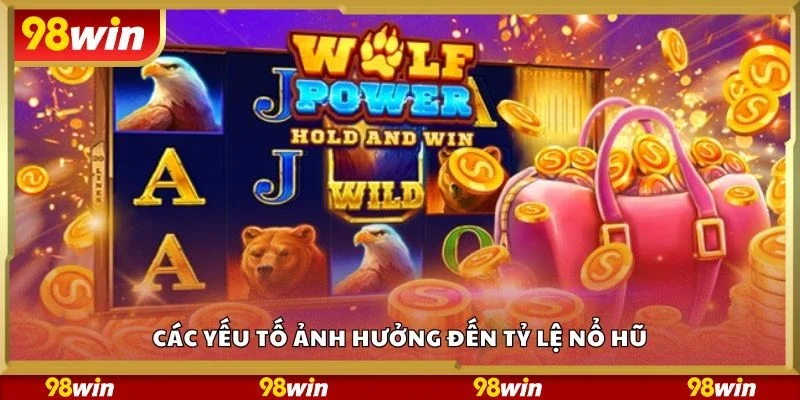 Các yếu tố ảnh hưởng đến tỷ lệ nổ hũ