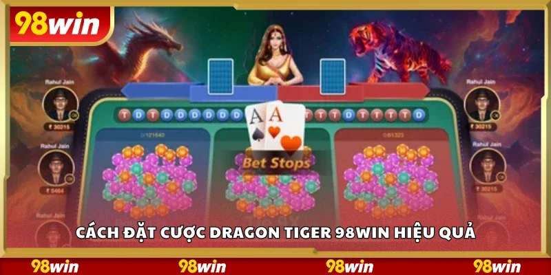 Cách đặt cược dragon tiger 98Win hiệu quả
