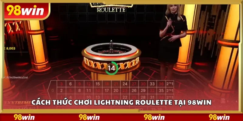 Cách thức chơi Lightning Roulette tại 98Win