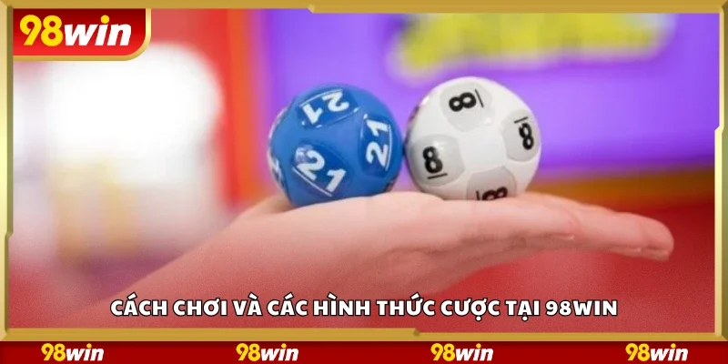 Hướng dẫn chơi và các hình thức cược tại 98 Win