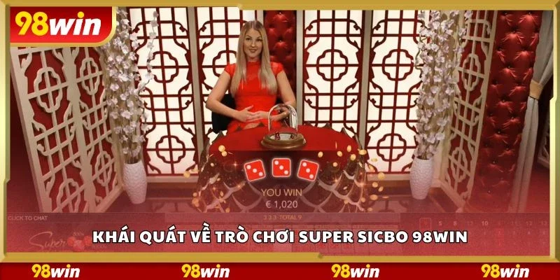 Khái quát về trò chơi super sicbo 98Win
