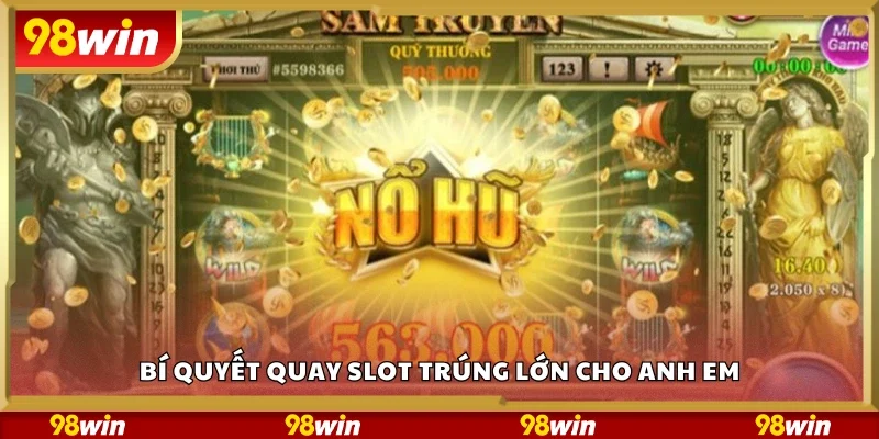 Khám phá bí quyết quay slot trúng lớn cho anh em