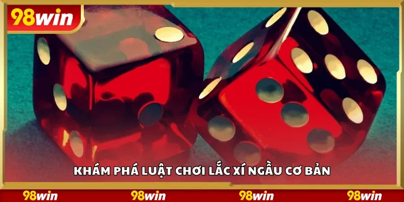 Khám phá luật chơi lắc xí ngầu cơ bản