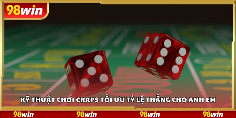Kỹ thuật chơi Craps tối ưu tỷ lệ thắng