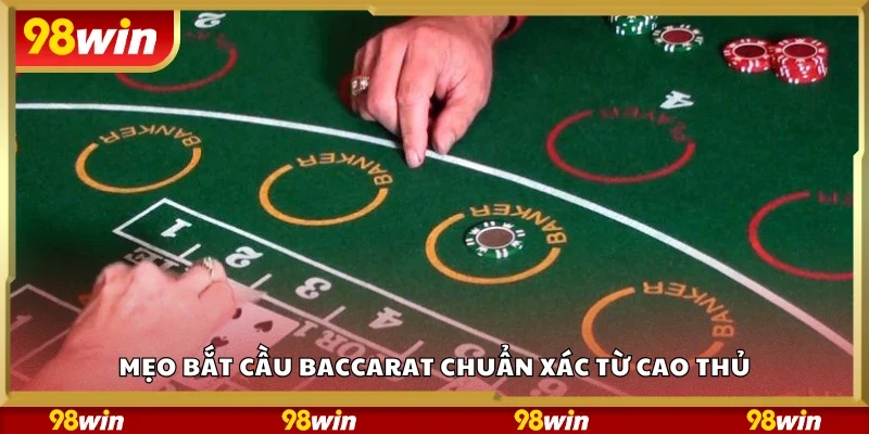 Mẹo bắt cầu Baccarat chuẩn xác từ cao thủ