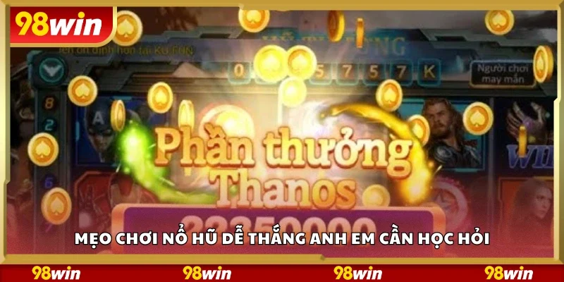 Mẹo chơi nổ hũ dễ thắng anh em cần học hỏi
