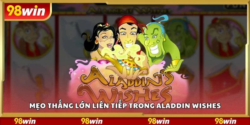 Mẹo thắng lớn liên tiếp trong aladdin wishes