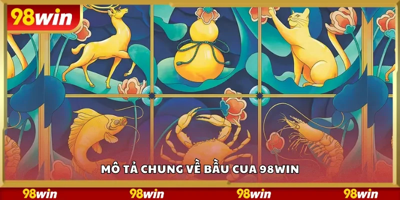 Mô tả chung về bầu cua 98Win