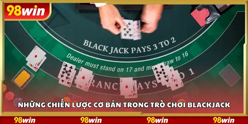 Những chiến lược cơ bản trong trò chơi Blackjack