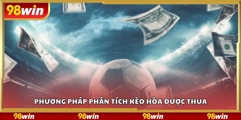 Phương pháp phân tích kèo hòa được thua