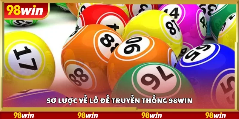 Sơ lược về lô đề truyền thống 98Win