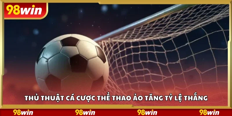 Thủ thuật cá cược thể thao ảo tăng tỷ lệ thắng