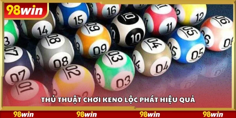 Thủ thuật chơi keno lộc phát hiệu quả