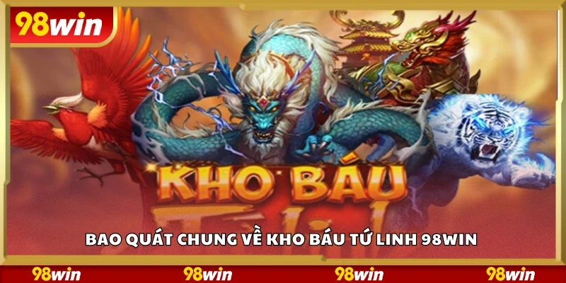 Tìm hiểu chung về kho báu tứ linh 98Win