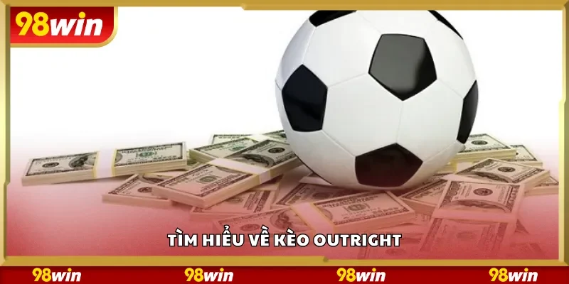 Tìm hiểu về kèo Outright