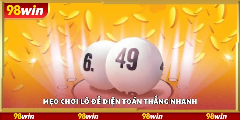 Tips chơi lô đề điện toán thắng nhanh