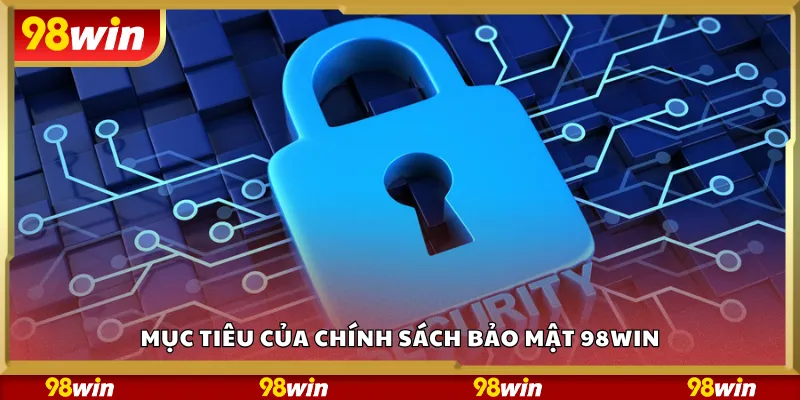 Mục tiêu của chính sách bảo mật 98Win